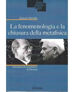 Derrida: Fenomenologia e chiusura della metafisica [Husserl] La Scuo NEW-50% B11
