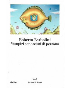 R.Barbolini:vampiri conosciuti di persona ed.la Nave di Tes NUOVO sconto 50% B15