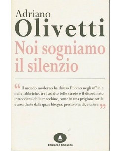 A.Olivetti:noi sogniamo il silenzio ed.di Comunità NUOVO sconto 50% B11