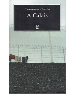 Emmanuel Carriere:a Calais ed.Adelphi NUOVO sconto 50% B11
