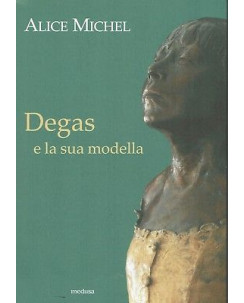 Alice Michel: Degas e la sua modella ed. medusa NUOVO SCONTO 50% B06