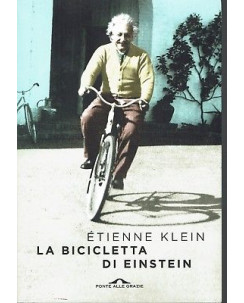 Etienne Klein: La bicicletta di Einstein ed. Ponte alle Grazie NUOVO -50% B06