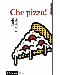Paolo D'Achille: Che pizza! ed. Il Mulino NUOVO SCONTO 50% B06