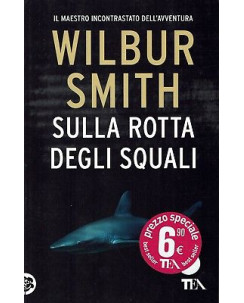 Wilbur Smith: Sulla rotta degli squali ed. TEA NUOVO SCONTO 50% B06