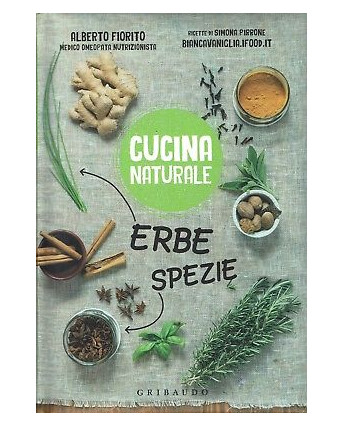 A.Fiorito:cucina naturale erbe e spezie ed.Gribaudo NUOVO sconto 50% B07