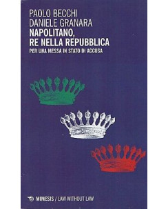 Becchi Granara:Napolitano Re nella Repubblica ed.Mimesis sconto 50% B18