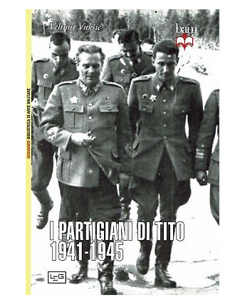 V.Vuskic:i partigiani di Tito 1941/45 ed.LEG sconto 50% B18