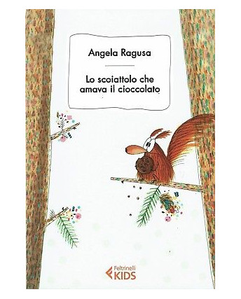 A. Ragusa: Lo scoiattolo che amava il cioccolato ed. Feltrinelli NUOVO -50% B08