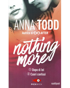 Anna Todd:nothing more 1 e 2 ed.Pickwick NUOVO sconto 50% B19