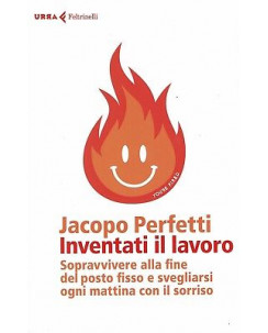Jacopo Perfetti: Inventati il lavoro ed. Feltrinelli NUOVO SCONTO 50% B08