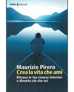Maurizio Pirero: Crea la vita che ami ed. Feltrinelli NUOVO SCONTO 50% B08