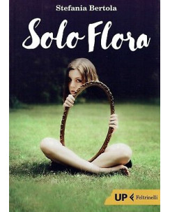 Stefania Bertola: Solo Flora ed. Feltrinelli NUOVO SCONTO 50% B08