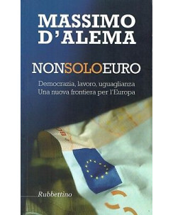 Massimo D'Alema:non solo euro democrazia ed.Rubettino NUOVO sconto 50% B46