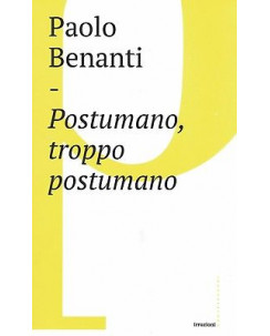 Paolo Benati:postumano,troppo postumano ed.Castelvecchi  NUOVO sconto 50% B46