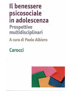 P.Albiero:benessere psicosociale in adolescenza ed.Carocci sconto 50% B19