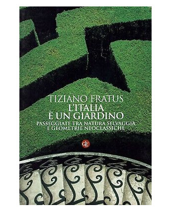 Tiziano Fratus:l'Italia è un giardino ed.Laterza NUOVO sconto 50% B09