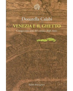 D.Calabi:Venezia e il ghetto 500 anni del recin ed.Bollati NUOVO sconto 50% B09