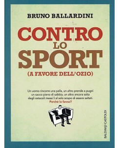 B.Ballardini:contro lo sport a favore dell'ozio ed.Baldini NUOVO sconto 50% B09