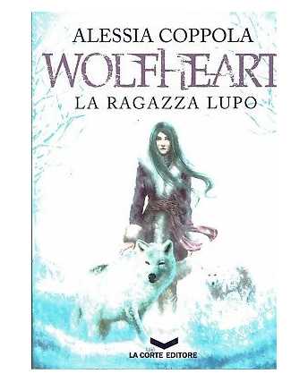 Alessia Coppola:Wolfheart la ragazza lupo ed.La Corte sconto 50% B15