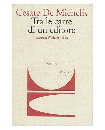 C.De Michelis:tra le carte di un editore ed.Marsilio NUOVO sconto 50% B09
