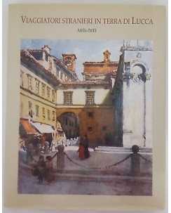 Brilli: Viaggiatori stranieri in terra di Lucca ed. Amilcari Pizzi 1996 FF15