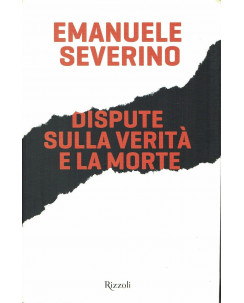 Emanuele Severino:Dispute sulla verità e la morte ed.Rizzoli NUOVO B38