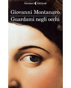Giovanni Montanaro:guardami negli occhi ed.Feltrinelli NUOVO sconto 50% B11