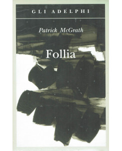 Patrick McGrath:Follia ed.Adelphi NUOVO sconto 50% B39