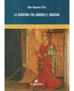 G.G.Ortu:La Sardegna tra Arborea e Aragona ed.Il Maestrale NUOVO sconto 50% B40