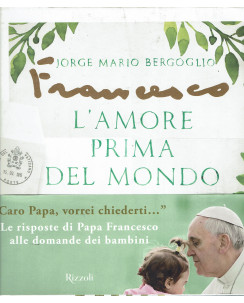 Jorge Mario Bergoglio:L'amore prima del mondo ed.Rizzoli FF21