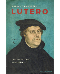 Adriano Prosperi : Lutero gli anni della fede ed. Mondadori B10