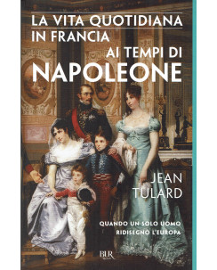 J.tulard:vita quotidiana Francia tempi Napoleone ed.Bur NUOVO B31