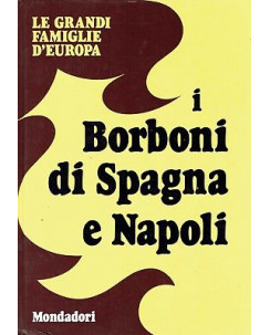 Le grandi famiglie d'Europa:I Borboni di Spagna e Napoli ed.Mondadori A74