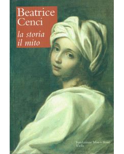 Beatrice Cenci:La storia il mito ed.Fondazione Marco Besso Viella A97