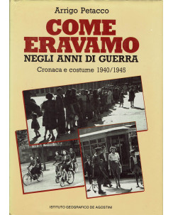 Arrigo Petacco:Come eravamo negli anni di guerra 1940/1945 ed.DeAgostini A97