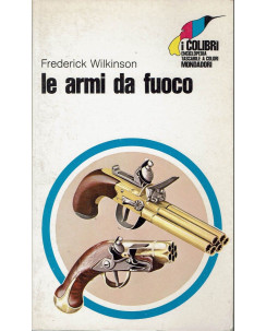 Frederick Wilkinson:Le armi da fuoco ed.I colibrì A75