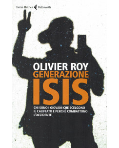 Olivier Roy: Generazione ISIS ed. Feltrinelli NUOVO B16