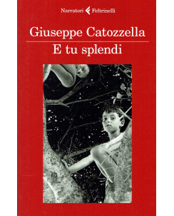 Giuseppe Catozzella: E tu splendi ed. Feltrinelli NUOVO B16