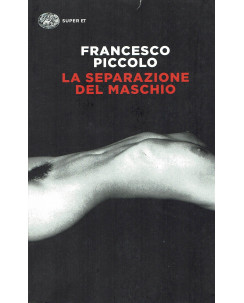 Francesco Piccolo:la separazione del maschio ed.Einaudi NUOVO B39