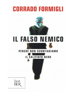 Corrado Formigli:il falso nemico:perchè non sconfiggiamo il califfato ed.BUR B45