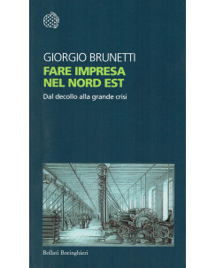 Giorgio Brunetti: Fare impresa nel Nord Est NUOVO ed. Bollati Boringhieri B08
