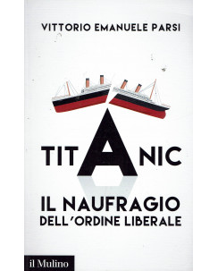 Vittorio Emanuele Parsi:Titanic il naufragio ed.Il Mulino Nuovo sconto 50% B18