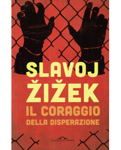 Slavoj Zizek:il coraggio della disperazione ed.Ponte alle Grazie NUOVO B06