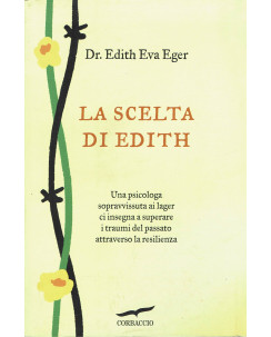 Dr.Edith Eva eger:la scelta di Edith ed.Corbaccio NUOVO B24