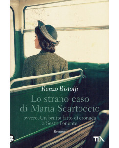 Renzo Bistolfi:lo strano caso di Maria scartoccio ed.Tea NUOVO B33