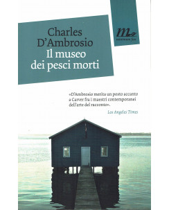 Charles D'Ambrosio:il museo dei pesci morti ed.Minimum Fax NUOVO B15