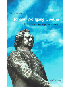 P.Giovetti: J.Wolfgang Goethe vita come opera d'arte ed.Pendragon NUOVO B07