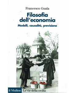 Francesco Guala:Filosofia dell'economia ed.Il Mulino NUOVO Sconto B19