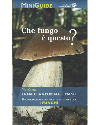 Mini Guide:Che fungo è questo? ed.Geografica Sconto B45