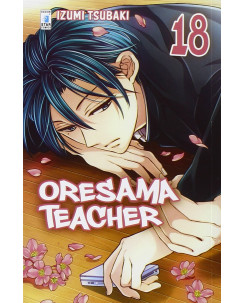 Oresama Teacher 18 di I.Tsubaki ed. Star Comics NUOVO 